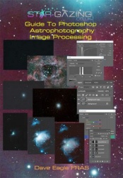Guide to Photoshop Astrophotography Image Processing by Dave Eagle